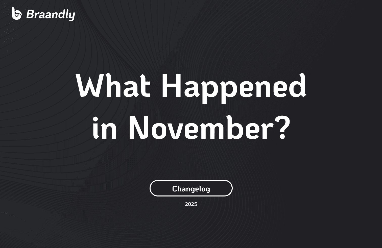 Braandly November 2025 Update — Faster, Clearer, and More Powerful Than Ever